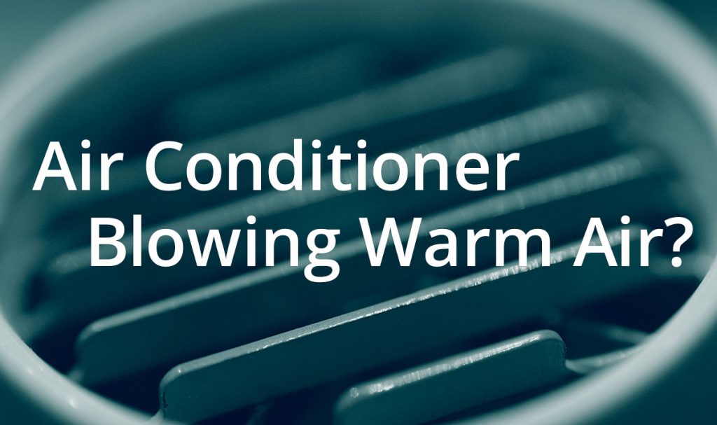Is your air conditioner blowing warm air?