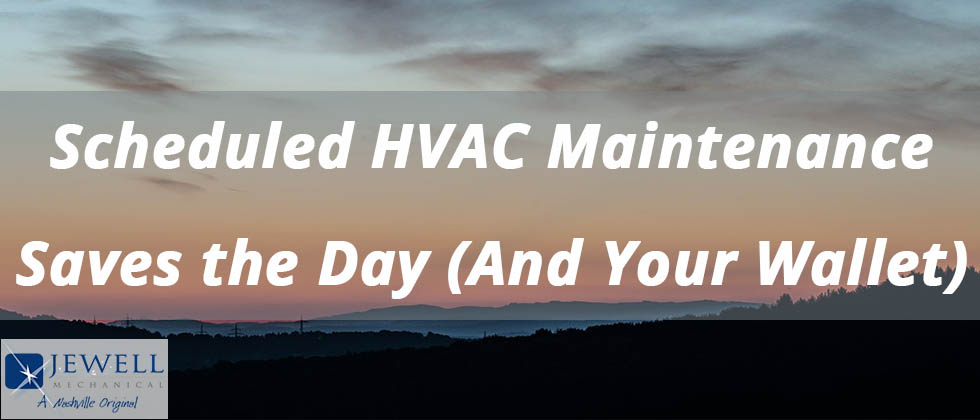 Scheduled HVAC Maintenance Saves the Day (And Your Wallet)