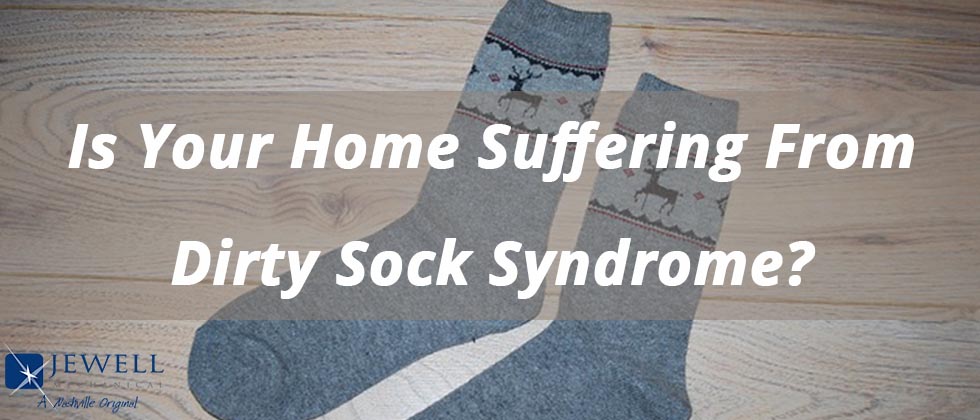 Is Your Home Suffering From Dirty Sock Syndrome? 