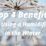 Top 4 Benefits of Using a Humidifier in the Winter