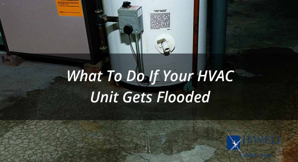 What To Do If Your HVAC Unit Gets Flooded