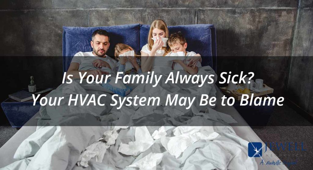 Is Your Family Always Sick? Your HVAC System May Be To Blame