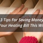 Three Tips For Saving Money On Your Heating Bill This Winter