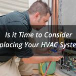Is it time to consider replacing your HVAC system?