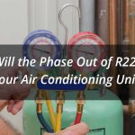 How Will the Phase Out of R22 Affect Your Air Conditioning Unit?