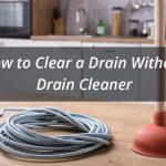 How to Clear a Drain Without Drain Cleaner