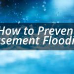 How to Prevent Basement and Crawlspace Flooding